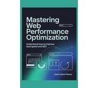 Mastering Web Performance Optimization: Understand How to Improve Load Speed and SEO