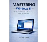 Mastering Windows 11: The Practical Guide to Performance, Security & Productivity (Mastering Digital Systems)
