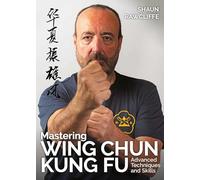 Mastering Wing Chun Kung Fu: Advanced Techniques and Skills (Martial Arts)
