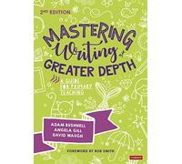 Mastering Writing at Greater Depth : A guide for primary teaching