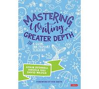 Mastering Writing at Greater Depth: A guide for primary teaching (Corwin Ltd)