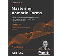 Mastering Xamarin.Forms: App architecture techniques for building multi-platform, native mobile apps with Xamarin.Forms 4, 3rd Edition