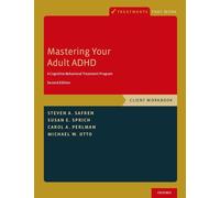 Mastering Your Adult ADHD – A Cognitive-Behavioral Treatment Program, Client Workbook