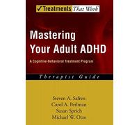 Mastering Your Adult ADHD: Therapist Guide A cognitive-behavioral treatment program