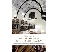 Mastering Your Business Dissertation: How to Conceive, Research and Write a Good Business Dissertation