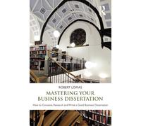Mastering Your Business Dissertation: How to Conceive, Research and Write a Good Business Dissertation