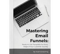 Mastering Your Email Funnels: Ready-to-Use Templates for Every Stage of Your Customer Journey
