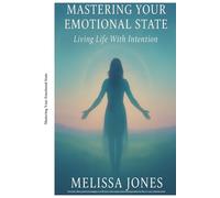 Mastering Your Emotional State: Living Life with Intention