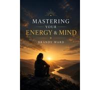 MASTERING YOUR ENERGY AND MIND: 1 (Power and self development series)