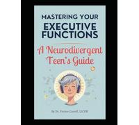 Mastering Your Executive Functions: A Neurodivergent Teen's Guide