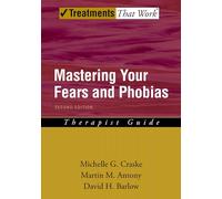 Mastering Your Fears and Phobias: Therapist Guide 2/e (Treatments That Work)
