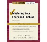Mastering Your Fears and Phobias: Workbook 2/e (Treatments That Work)