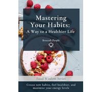 Mastering Your Habits: A Way to a Healthier Life (Food Wisdom)