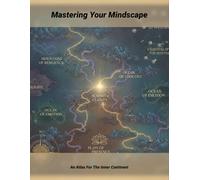 Mastering Your Mindscape: An Atlas For The Inner Continent