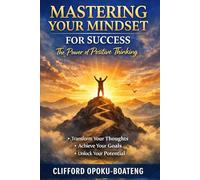 Mastering Your Mindset for Success: The Power of Positive Thinking