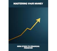 Mastering Your Money: Nine Steps To Financial Freedom