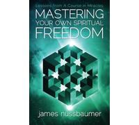 Mastering Your Own Spiritual Freedom: Lessons from 'A Course in Miracles'