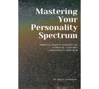 Mastering Your Personality Spectrum: Growth within MBTI: Embrace Growth through the Power of Your MBTI Personality Spectrum