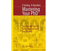 Mastering Your PhD: Survival and Success in the Doctoral Years and Beyond