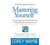 Mastering Yourself, How To Align Your Life With Your True Calling & Reach Your Full Potential
