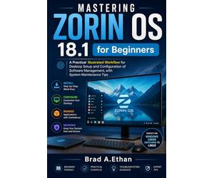 Mastering Zorin OS 18.1 for Beginners: A Practical Illustrated Workflow for Desktop Setup and Configuration of Software Management with System Maintenance Tips