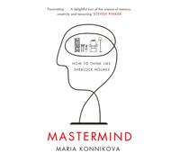 Mastermind : How to Think Like Sherlock Holmes