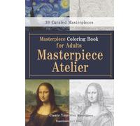Masterpiece Coloring Book for Adults [Masterpiece Atelier]: From Appreciation to Creation-A Collection of Finely Detailed Coloring Pages Designed for Adults (For COM AU)