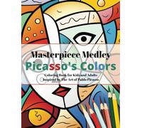 Masterpiece Medley: Picasso's Colors - Coloring Book for Kids and Adults Inspired by The Art of Pablo Picasso (Masterpiece Medley - Art)