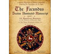 Masterpiece of Biblical Commentary Depicting the Apocalypse and Its Signs: The Facundus Beatus Illuminated Manuscript (1047) - 114 Magnificent ... manuscripts based on museum originals)