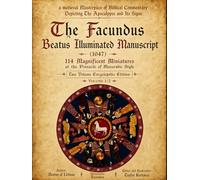 Masterpiece of Biblical Commentary Depicting the Apocalypse and Its Signs: The Facundus Beatus Illuminated Manuscript (1047) - 114 Magnificent ... manuscripts based on museum originals)