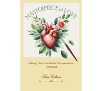 Masterpiece of Love: Having Heart-to-Heart Conversations with God