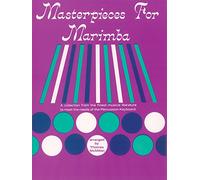 Masterpieces for Marimba: A Collection from the Finest Musical Literature to Meet the Needs of the Percussion Keyboard