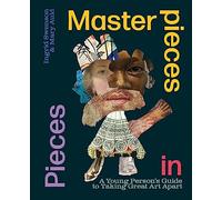 Masterpieces in Pieces: A Young Person's Guide to Taking Great Art Apart
