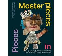 Masterpieces in Pieces: A Young Person's Guide to Taking Great Art Apart