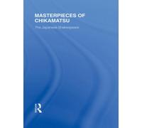 Masterpieces of Chikamatsu : The Japanese Shakespeare