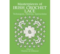 Masterpieces of Irish Crochet Lace : Techniques, Patterns, Instructions