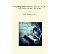 Masterpieces of Mystery in Four Volumes: Ghost Stories (Classic Books)