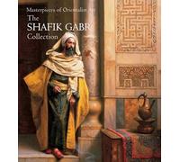 Masterpieces of Orientalist Art: The Shafik Gabr Collection