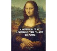 MASTERPIECES OF THE RENAISSANCE THAT CHANGED THE WORLD