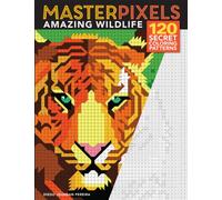 Masterpixels: Amazing Wildlife : 120 Secret Coloring Patterns