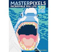 Masterpixels: Incredible Sea Life: 120 Secret Coloring Patterns