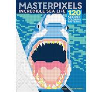 Masterpixels: Incredible Sea Life: 120 Secret Coloring Patterns