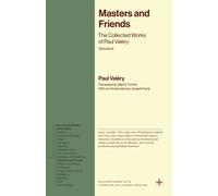 Masters and Friends : The Collected Works of Paul Valery, Volume 9