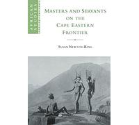 Masters and Servants on the Cape Eastern Frontier, 1760-1803: 97 (African Studies, Series Number 97)
