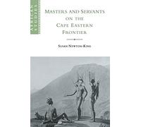 Masters and Servants on the Cape Eastern Frontier, 1760-1803: 97 (African Studies, Series Number 97)