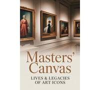 Masters' Canvas: Lives & Legacies of Art Icons