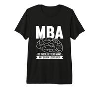 Masters Degree Design for MBA Graduate - My Brain Look Big Premium T-Shirt