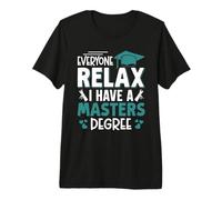 Master's Degree Everyone Relax I Have A Master's Graduation Premium T-Shirt