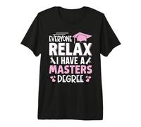 Master's Degree Everyone Relax I Have A Master's Graduation Premium T-Shirt