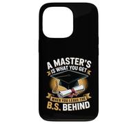 Masters Degree Is What You Get When You Leave The B.S Behind Case for iPhone 13 Pro